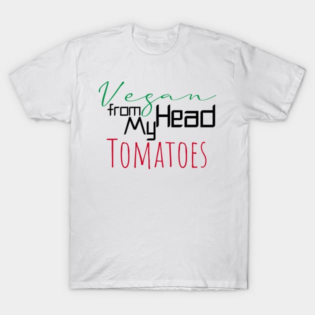 Vegan from my head tomatoes T-Shirt by Storfa101
